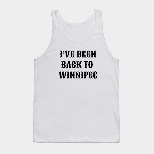 I've Been Back To Winnipeg Tank Top by KodiakMilly